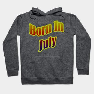 Born In July T shirt Hoodie